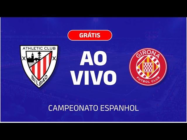 🚨 JOGO AO VIVO: ATHLETIC BILBAO X GIRONA - CAMPEONATO ESPANHOL