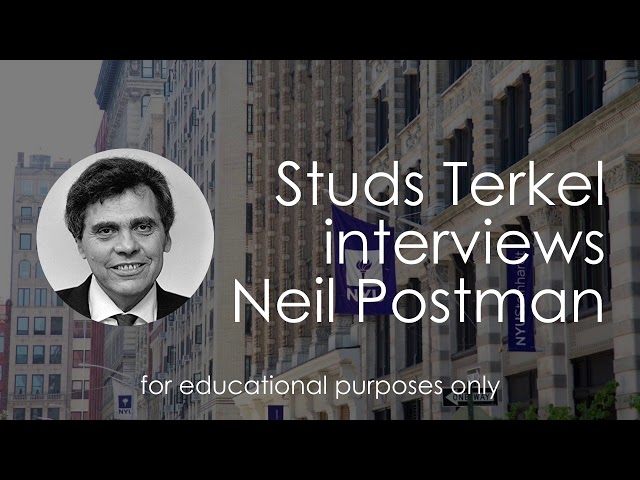 Neil Postman, an interview to Studs Terkel