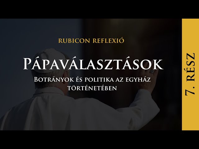 Pápaválasztások - Botrányok és politika az egyház történetében - Rubicon Reflexió