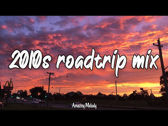 2010s roadtrip mix ~nostalgia playlist ~2010s throwback vibes