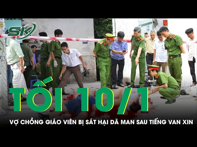 Tối 10/1: Vợ chồng giáo viên ở Khánh Hòa bị sát hại dã man sau tiếng van xin "anh hai đừng giết em"