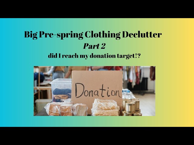 Big Pre-spring Clothing Declutter Part 2 - Did I Reach My Donation Target!?