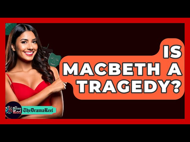 Is Macbeth A Tragedy? - The Drama Reel