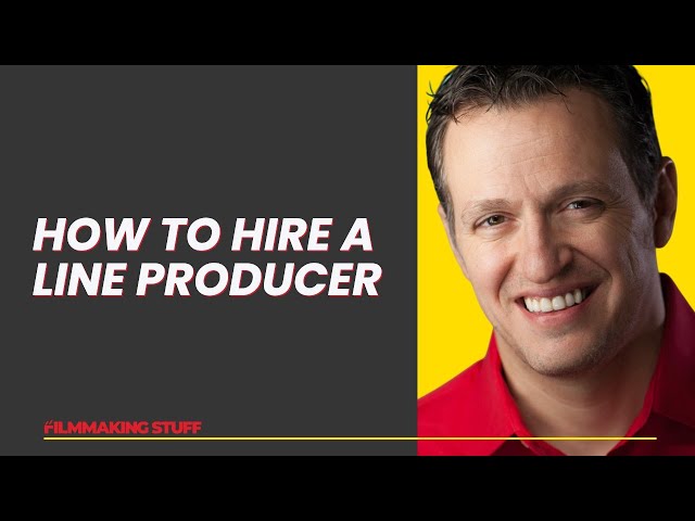 How to Hire a Line Producer