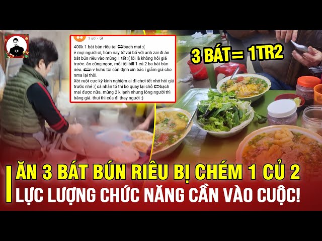 THỰC HƯ CHUYỆN ĂN 3 BÁT BÚN RIÊU Ở 54 BẠCH MAI BỊ CHÉM 1 CỦ 2: LỰC LƯỢNG CHỨC NĂNG VÀO CUỘC LÀM RÕ!