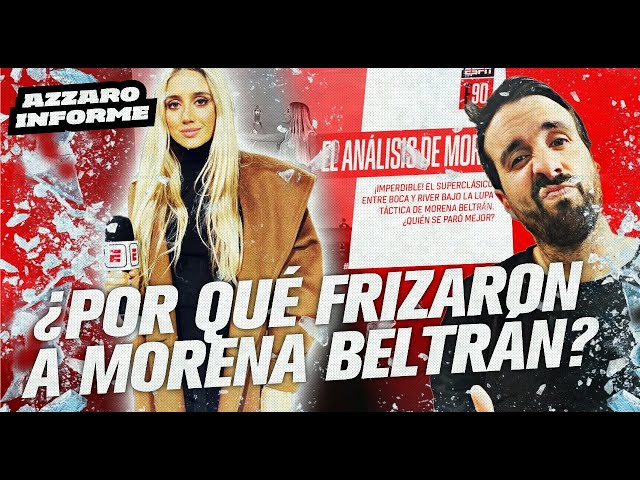 ¿POR QUÉ FRIZARON A MORENA BELTRÁN EN ESPN? / AZZARO INFORME