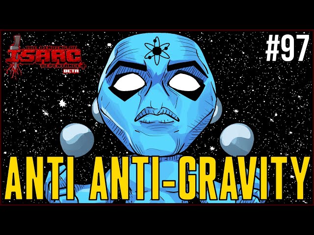 ANTI ANTI GRAVITY - Episode 97 - The Binding Of Isaac Repentance+