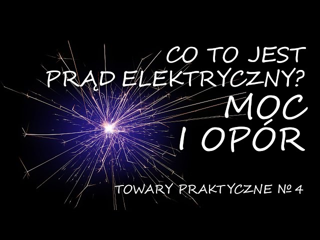 Co to jest prąd elektryczny? Część druga: moc i opór [TOWARY PRAKTYCZNE 4]