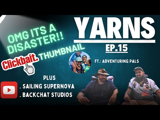 Click Bait Thumbnails, Guest Host: @AdventuringPals @caravansbythecampfire  -- Yarns Ep. 15