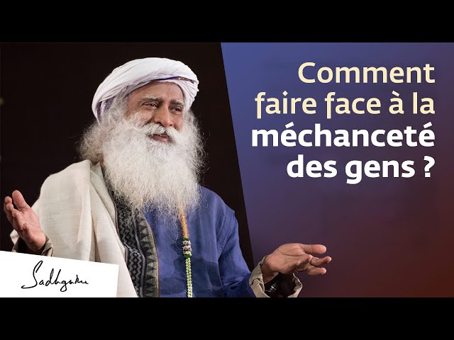 Comment faire face à la méchanceté des gens ?