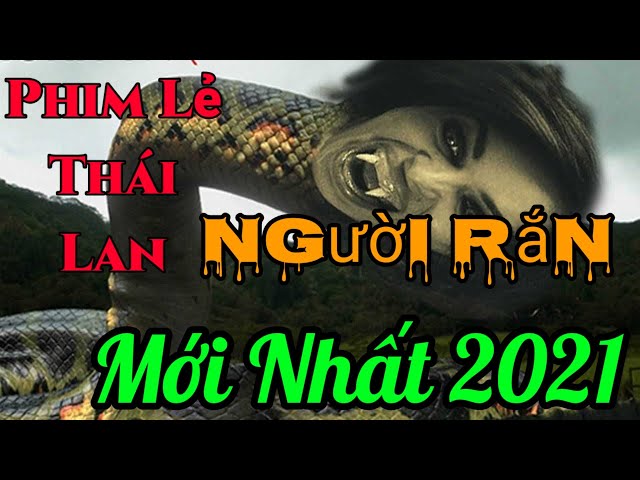 Phim lẻ Thái Lan 2021(Thuyết Minh) Người Rắn