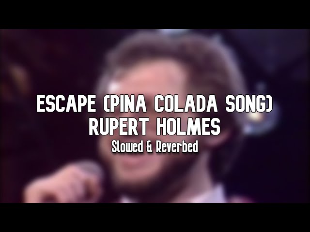 Escape (The Pina Colada Song) - Rupert Holmes (Slowed & Reverbed)