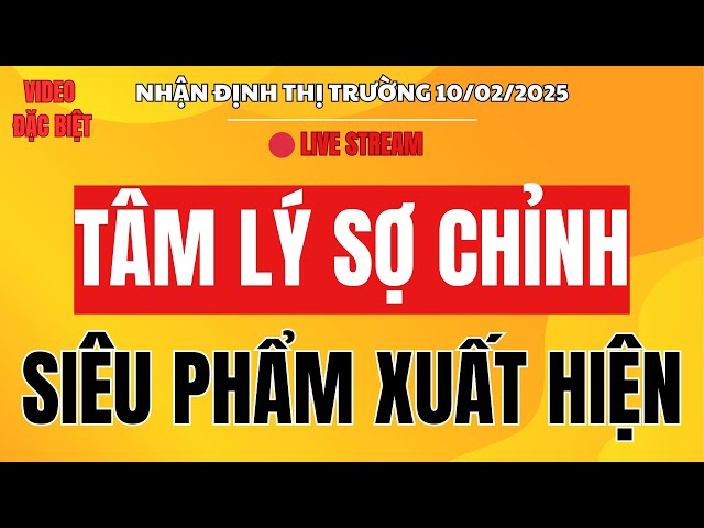 Chứng khoán hôm nay | Nhận định thị trườnG 10/02 : TÂM LÝ SỢ CHỈNH - SIÊU PHẨM XUẤT HIỆN