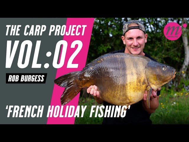 FRENCH HOLIDAY FISHING with Rob Burgess | THE CARP PROJECT | VOL:02 - Mainline Baits Carp Fishing TV