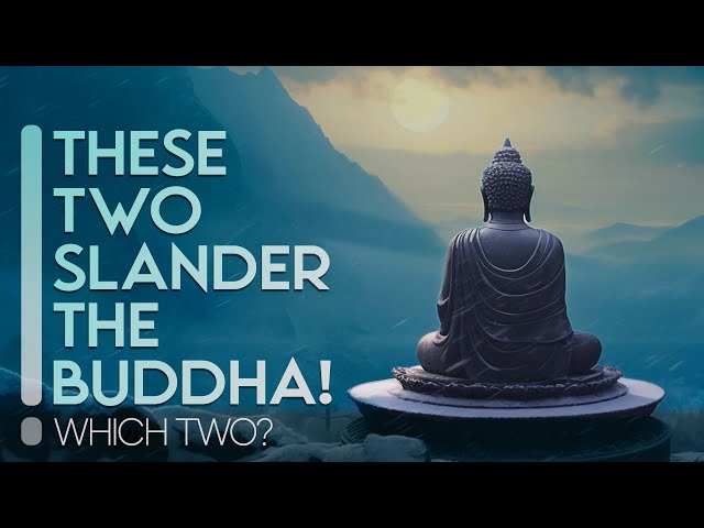 These Two Slander The Buddha. Which Two?