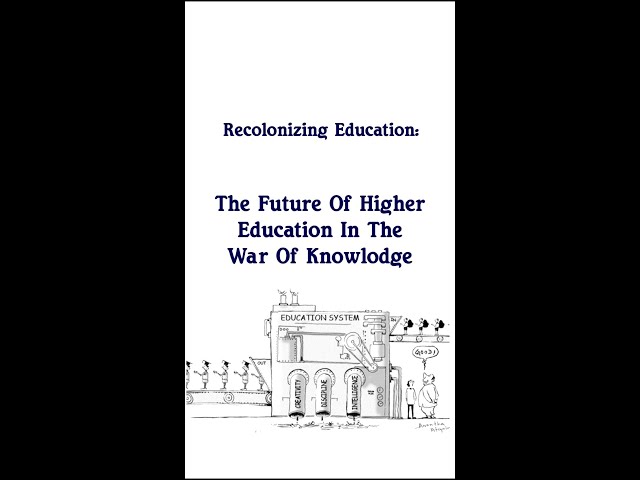 Recolonizing Education: The Future of Higher Education in the War of Knowledge