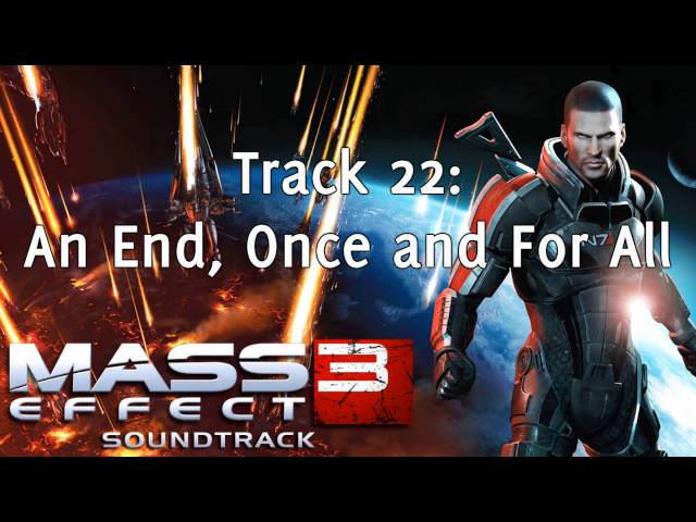 Mass Effect 3 [Soundtrack] - Track 22 - An End, Once and For All