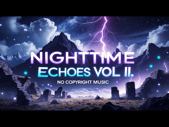 Nighttime Echoes Vol II | No Copyright Music | Royalty Free Music