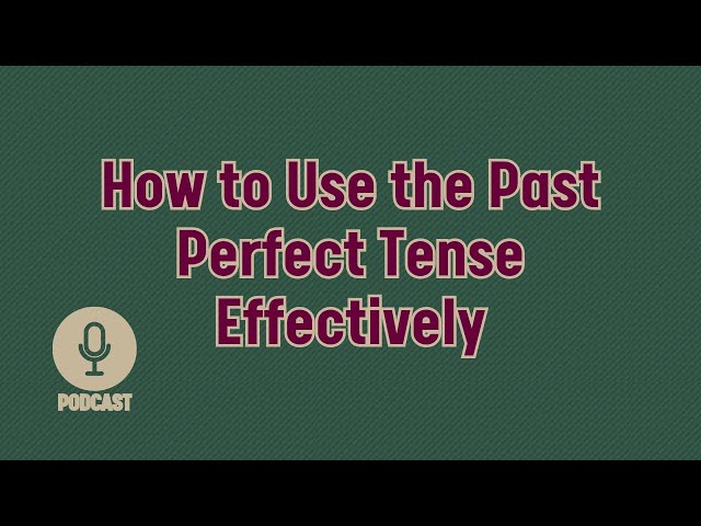 How to Use the Past Perfect Tense Effectively