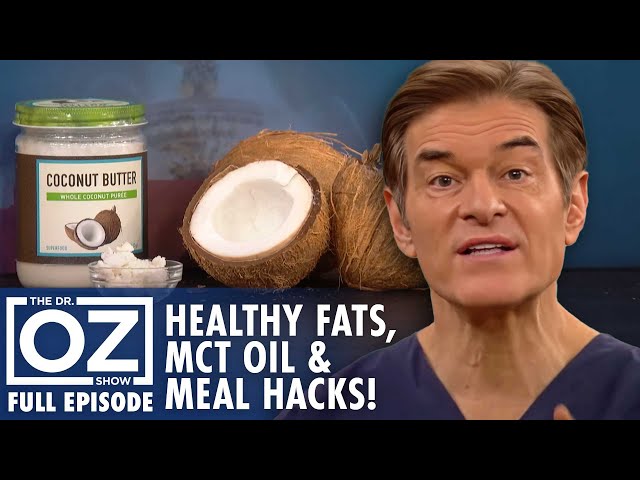 Healthy Fats, MCT Oil Benefits & 10-Minute Meal Hacks! | Dr. Oz | S10 | Ep 78 | Full Episode