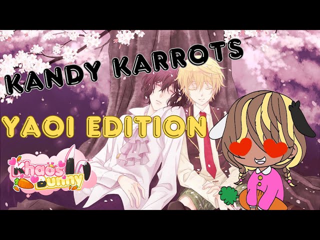 Me just gushing over Yaoi and Hot Yaoi Boyz | Kandy Karrots