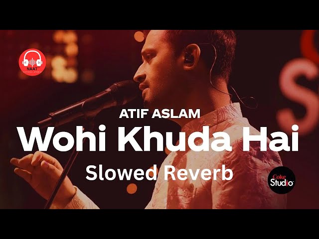 Wohi Khuda Hai Slowed Reverb By Atif Aslam  #youtube #naat #atifaslam