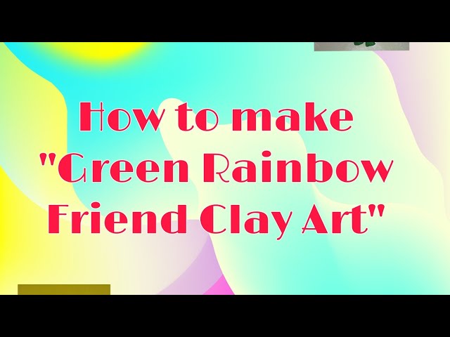 Green Rainbow Friend | Clay Art |  Clay Rainbow Friend.🌈 #howto #greenrainbowfriends #FLC_creator