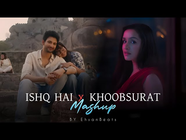 Ishq Hai x Khoobsurat ❤️ Soulful Love Mashup | EhsanBeats | Vishal Mishra