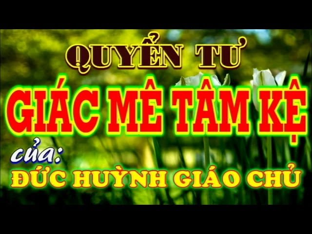 Sg Q.4: GIÁC MÊ TÂM KỆ của ĐỨC HUỲNH GIÁO CHỦ - ĐGV: Phước Tâm, Thị Bi, Tư Tua, Văn Út