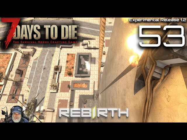 7 Days to Die Rebirth 1.1- The Purge | E53 Climbing Up (and Down) the HNN Bank Tower