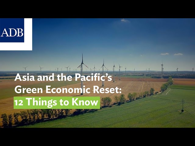 Asia and the Pacific’s Green Economic Reset: 12 Things to Know