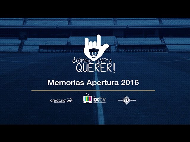 Memorias Pumas Apertura 2016 - ¿Cómo no te voy a querer!