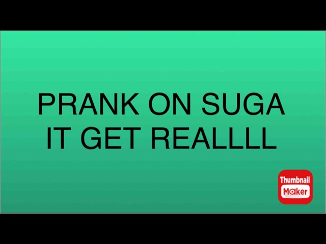 PRANK WARS ON SUGA SPONSORED BY TRELL LOL/ I DONT THINK THIS WAS A GOOD IDEA