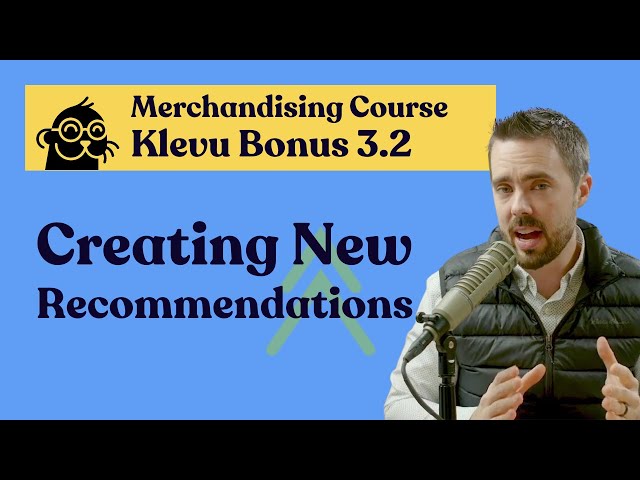 Creating New Recommendations | Klevu Bonus: Merchandising on Adobe Commerce Course