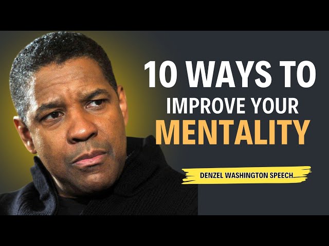 10 WAYS TO IMPROVE YOUR MENTALITY | Motivational Speech inspired By Denzel Washington