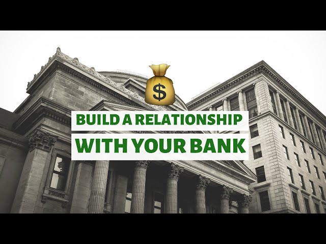 Why You Need To Build A Relationship With Your Bank