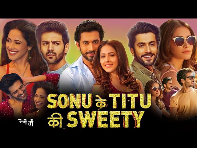 SONU ke TITU ki SWEETY Full movie HD | Kartik Aaryan,Sunny Singh,Nushrratt Bharuccha |HD Review