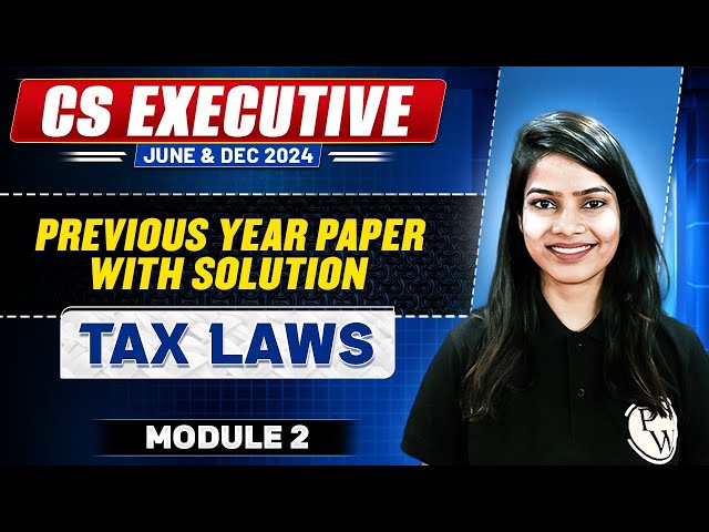 CS Exe Tax Laws Module 2 | Past Year Paper Solution CS Exe June - Dec 2024