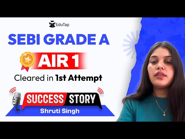 SEBI Grade A Topper Interview | SEBI Gr A Preparation Strategy | How To Crack SEBI | EduTap Guidance