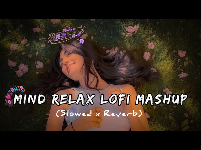 MIND RELAX LOFI MASHUP SONG | MASHUP LOVE | MIND RELAX LOFI MASHUP | #LOFISONGS​ #SLOWEDANDREVERB​