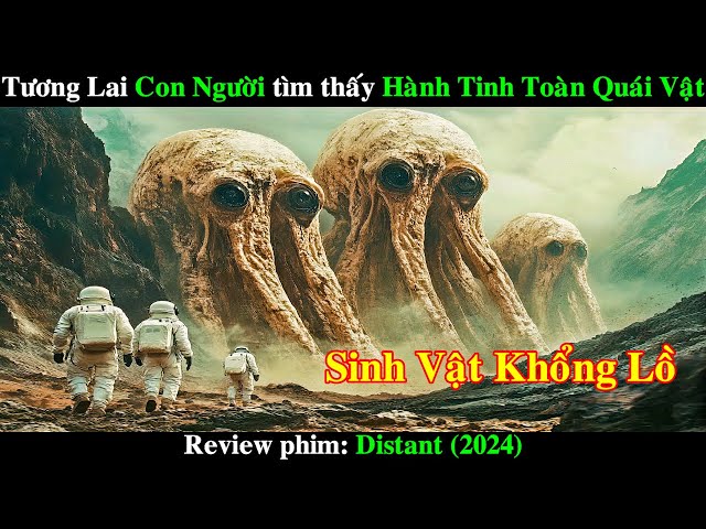 Tương lai Con người tìm thấy Hành Tinh Toàn Quái Vật | REVIEW PHIM Tín Hiệu Vũ Trụ 2024