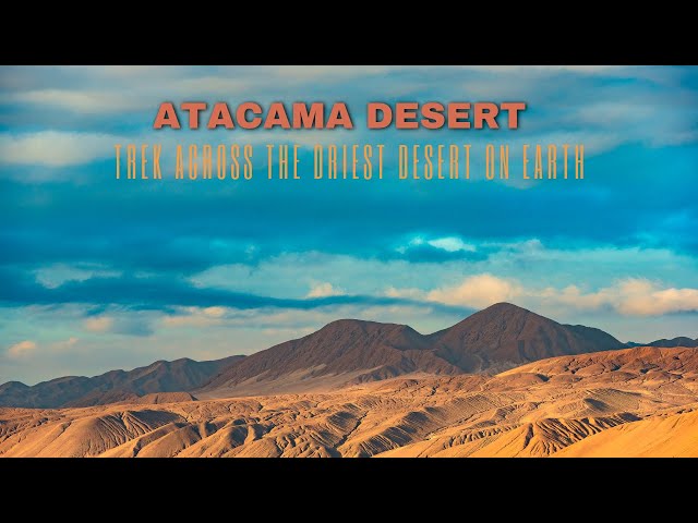 Trek across the barren landscape of the Atacama Desert, known as the driest place on Earth