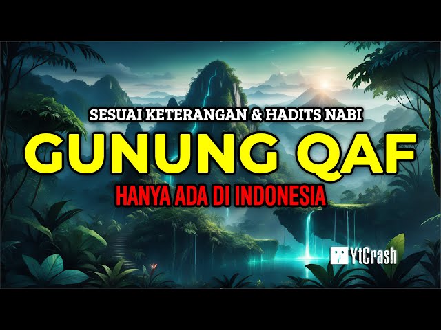 LOKASI GUNUNG QAF TERUNGKAP..!! HANYA INDONESIA YANG COCOK DENGAN DESKRIPSI