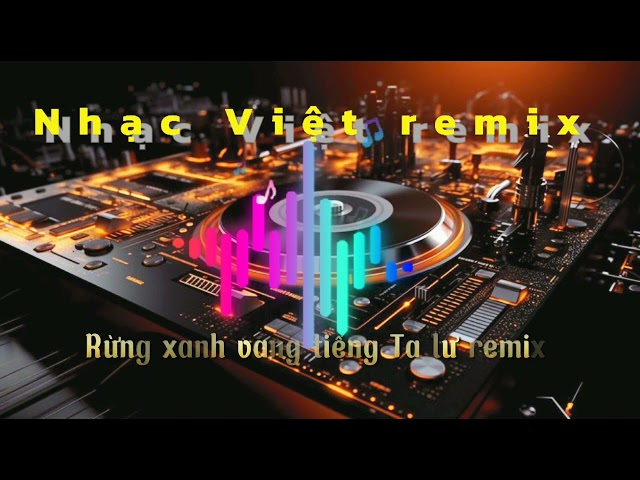 Rừng xanh vang tiếng Ta lư remix #nhacviethay #remix #nhacremix #nhactreremix #nhacvietremix #dj