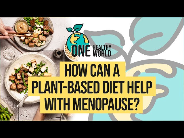 How Can a Plant-Based Diet Help with Menopause? | S2 Ep3 | One Healthy World