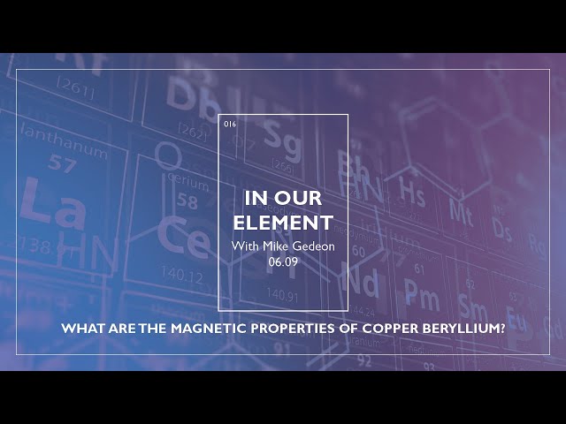 In Our Element: What Are the Magnetic Properties of Copper Beryllium? | Episode 16