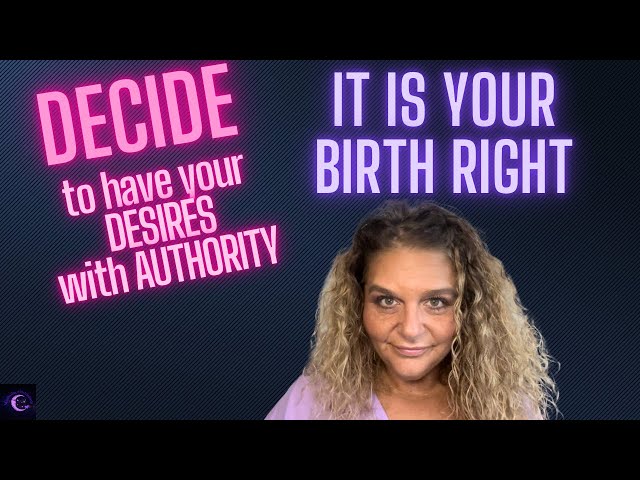 YOUR DESIRE IS YOUR BIRTH RIGHT!! DECIDE & CLAIM IT with AUTHORITY | Manifesting with Kimberly