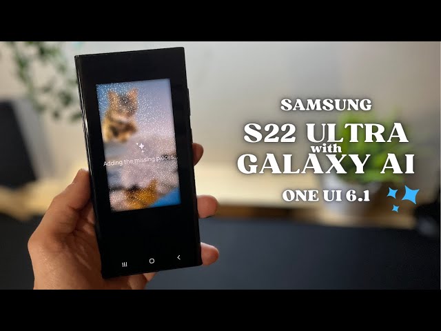 Samsung S22 ULTRA new update to GALAXY AI - one UI 6.1