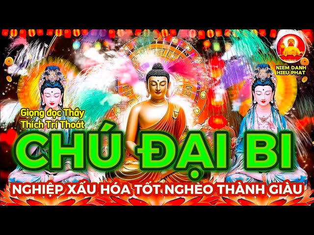 Nghe niệm Chú Đại Bi Nhân duyên lành nghiệp xấu hóa tốt nghèo khó thành giàu có