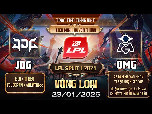 LPL | Trực tiếp LPL tiếng việt JDG VS OMG vòng bảng - BLV Tí Bẹo - 23/01/2025